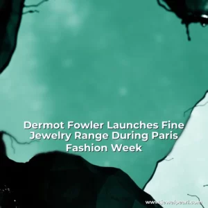 Read more about the article Dermot Fowler Launches Fine Jewelry Range During Paris Fashion Week
