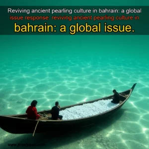 Read more about the article Reviving ancient pearling culture in bahrain: a global issue


 response: reviving ancient pearling culture in bahrain: a global issue.